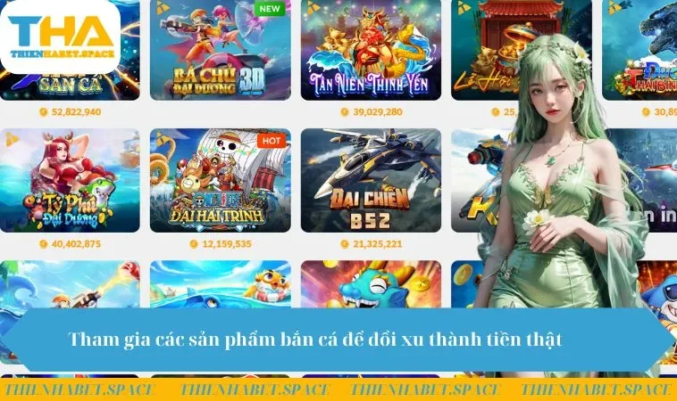 Tham gia các sản phẩm bắn cá để đổi xu thành tiền thật 